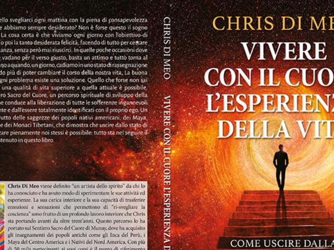Comunicato Stampa: Chris Di Meo lancia il Bestseller “Vivere Con Il Cuore L’Esperienza Della Vita”