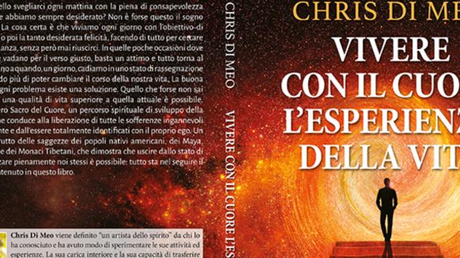 Comunicato Stampa: Chris Di Meo lancia il Bestseller “Vivere Con Il Cuore L’Esperienza Della Vita”