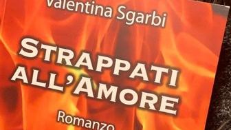 Quando si è “Strappati all’amore”. Valentina Sgarbi torna in libreria