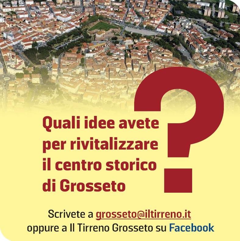 Quali idee avete per rilanciare il centro storico di Grosseto? Scriveteci