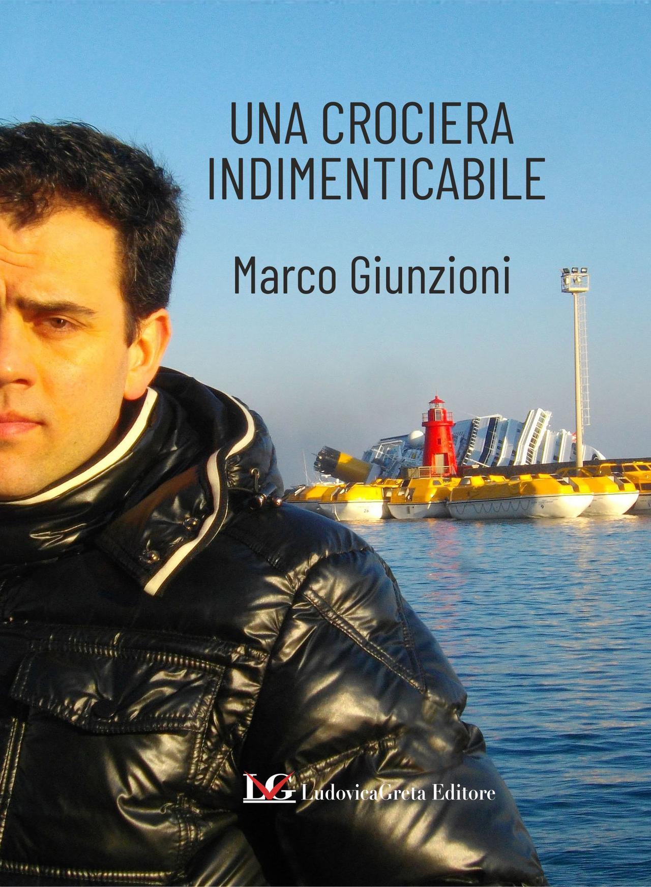 Il libro del toanese Marco Giunzioni: «Io sopravvissuto al naufragio della Costa Concordia»