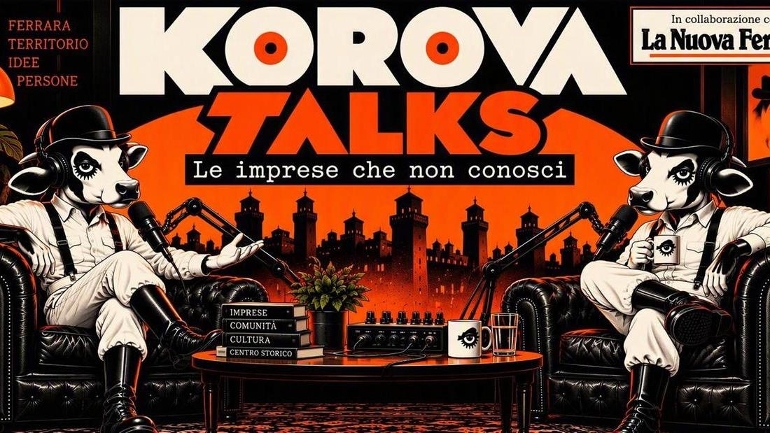 Ferrara, le imprese che non conosci: arrivano i Korova Talks
