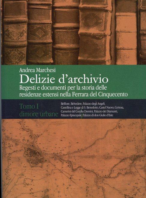 Le Delizie d’archivio con documenti e storia delle residenze estensi 