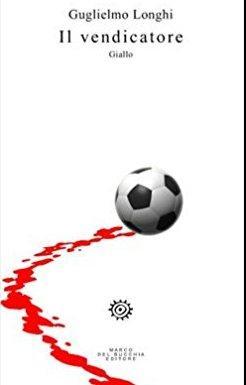 Calcio e serial killer: un giallo scritto da Guglielmo Longhi