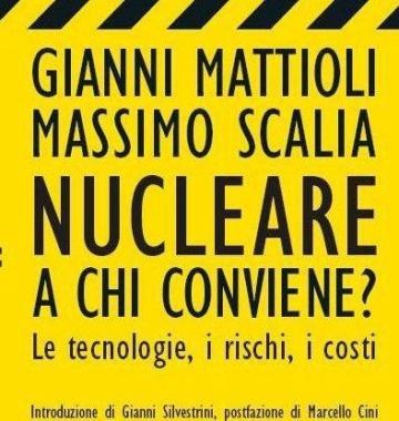 A chi conviene il nucleare? Lo spiegano Scalia e Mattioli