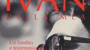 Ivan Della Mea, in un libro la sua vita fuori dagli schemi
