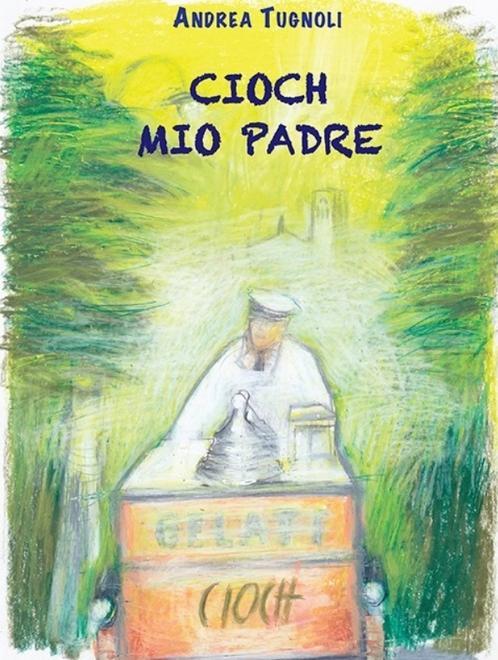 Gli storici gelati di Cioch nel libro scritto dal figlio