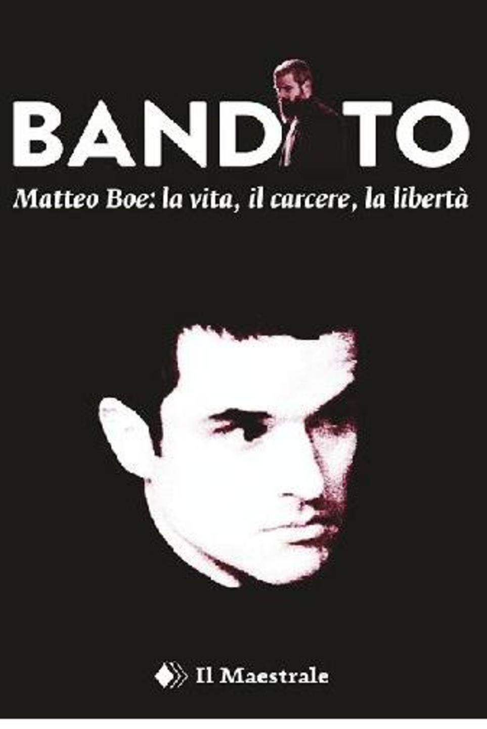 “Bandito”, da Lula al carcere un libro che ricostruisce la biografia di Matteo Boe 