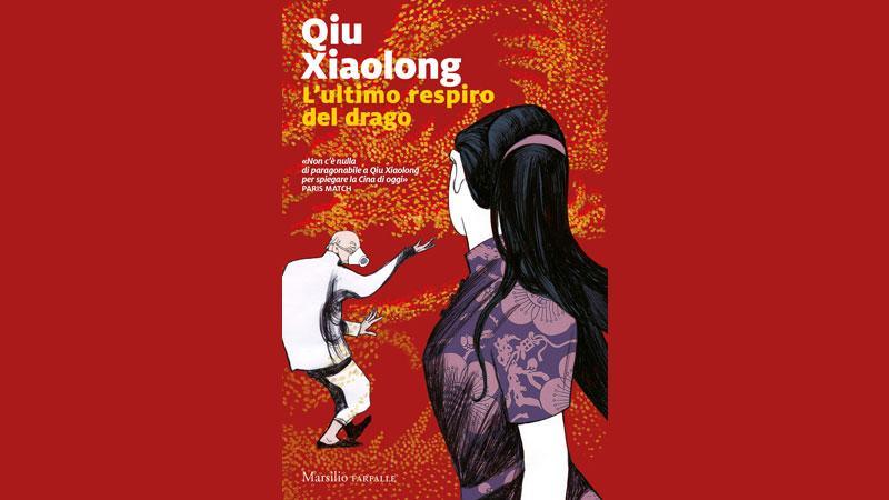 L’ultimo respiro del drago di Qiu Xiaolong, Marsilio - Pagine 240 - 9 euro