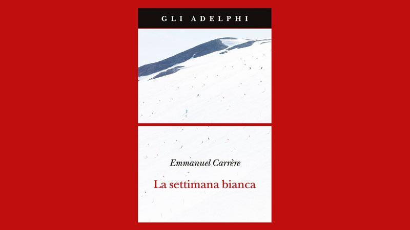La settimana bianca di Emmanuel Carrère, Adelphi - Pagine 139 - 12 euro