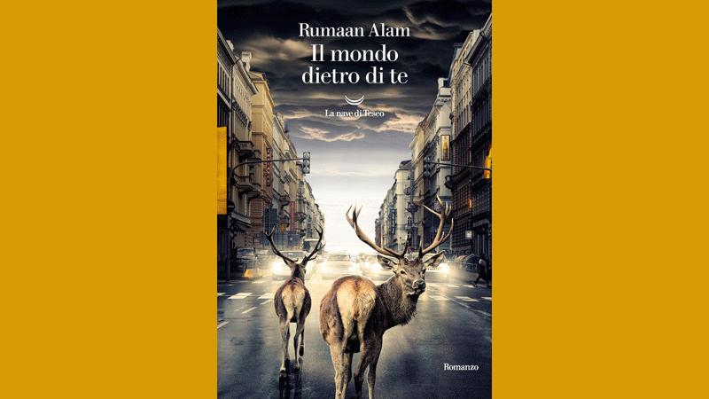 Il mondo dietro di te, di Rumaan Alam, La nave di Teseo - pagine 304 - 20 euro