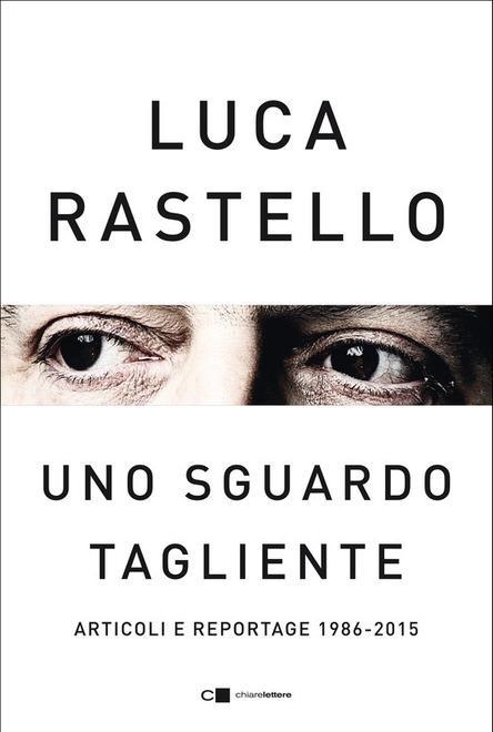 Il giornalismo lucido e tagliente di Luca Rastello