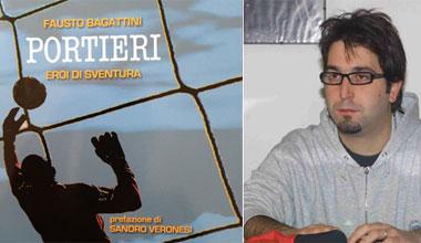 “Portieri, eroi di sventura”: ecco il primo libro di Fausto Bagattini 