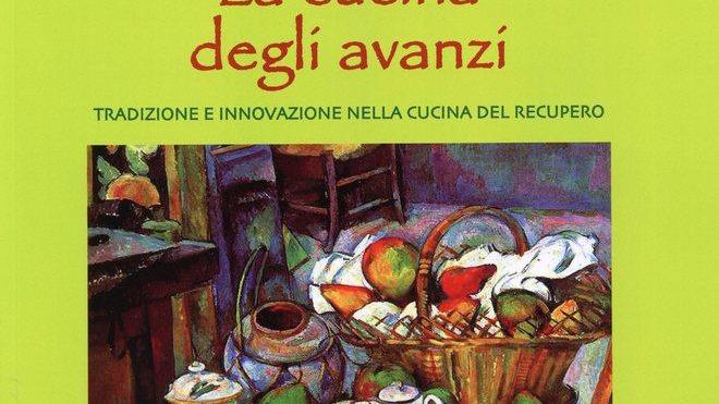 Il volume “La cucina degli avanzi” contro lo spreco