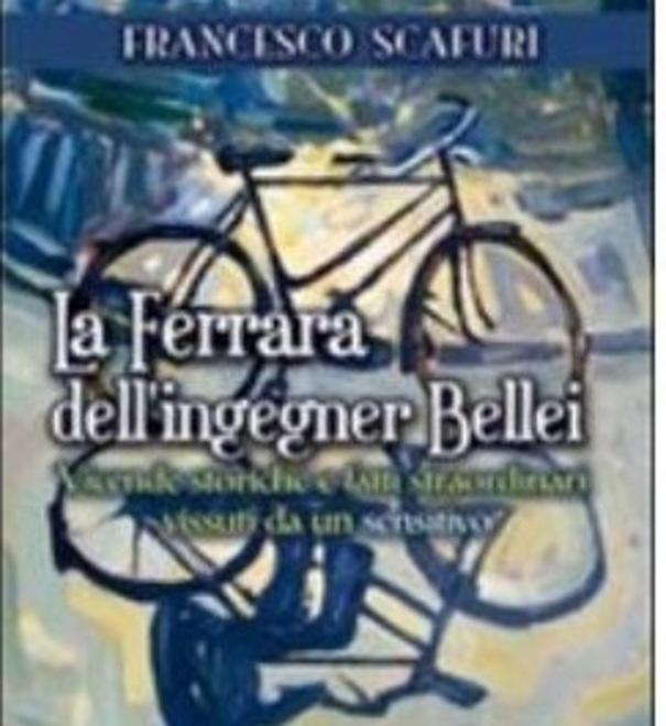 “La Ferrara dell’ingegner Bellei” è l’esordio letterario di Scafuri 